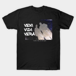 Veni Vidi Vera - I came, I saw, we met again T-Shirt